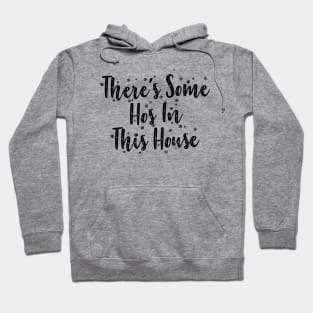 There's some hos in this house Hoodie